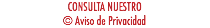 CONSULTA NUESTRO  © Aviso de Privacidad
